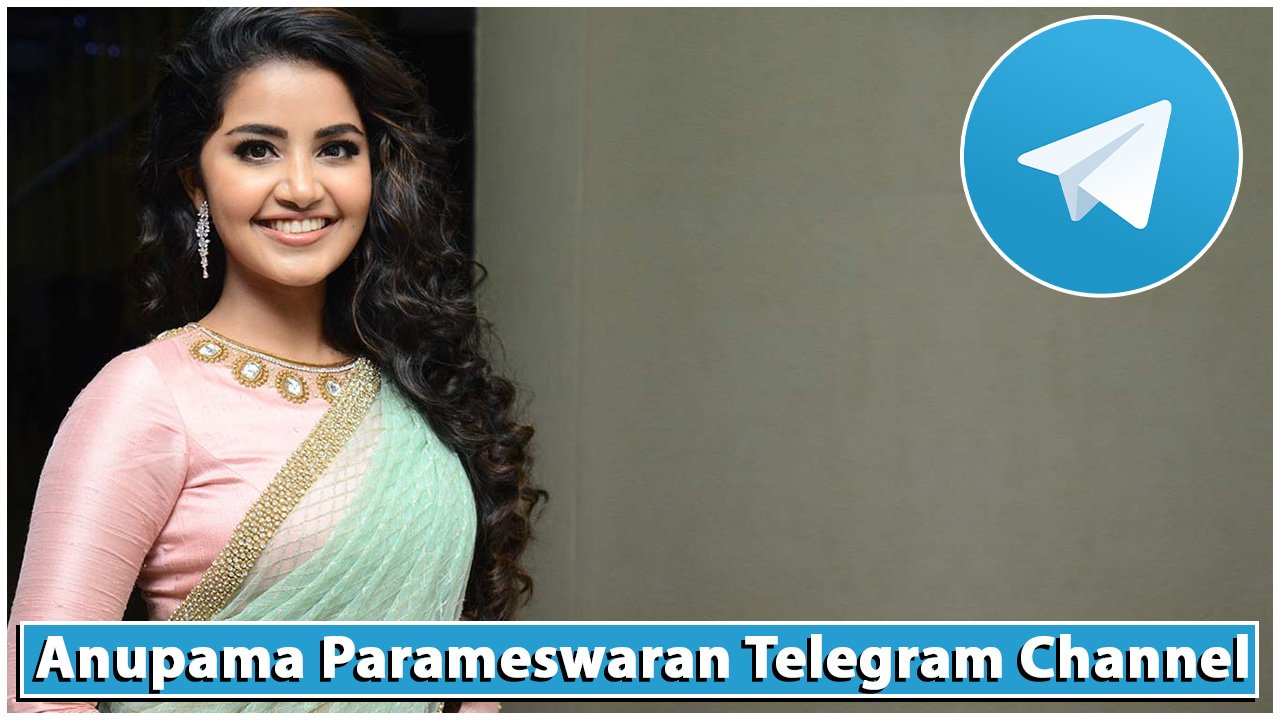Anupama Parameswaran telegram channel