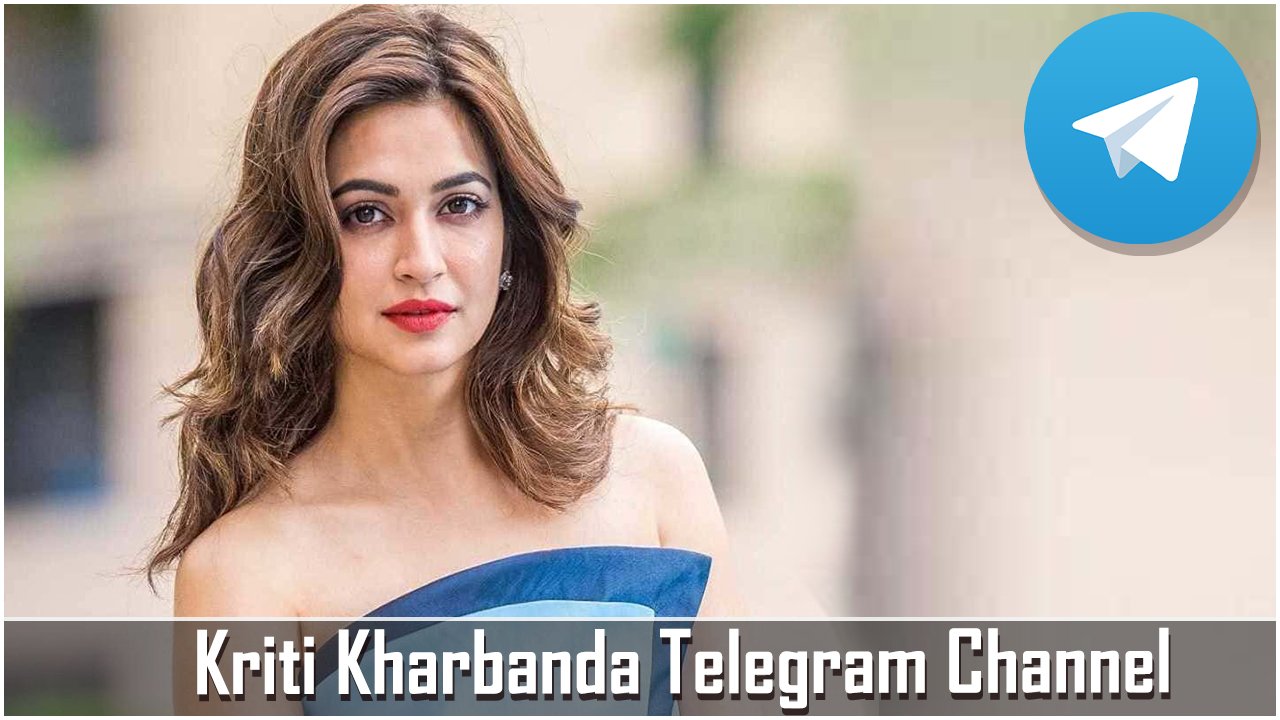 Kriti Kharbanda Telegram Channel