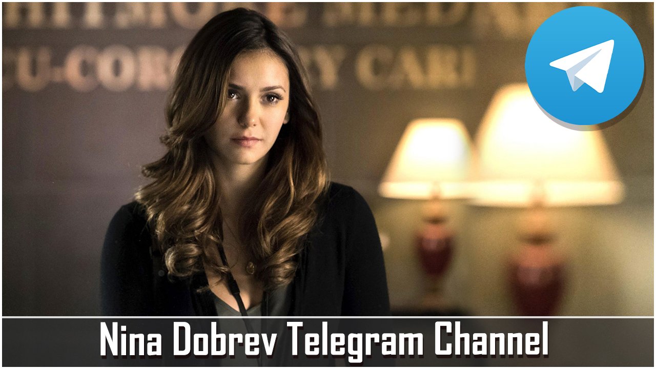 Nina Dobrev Telegram Channel