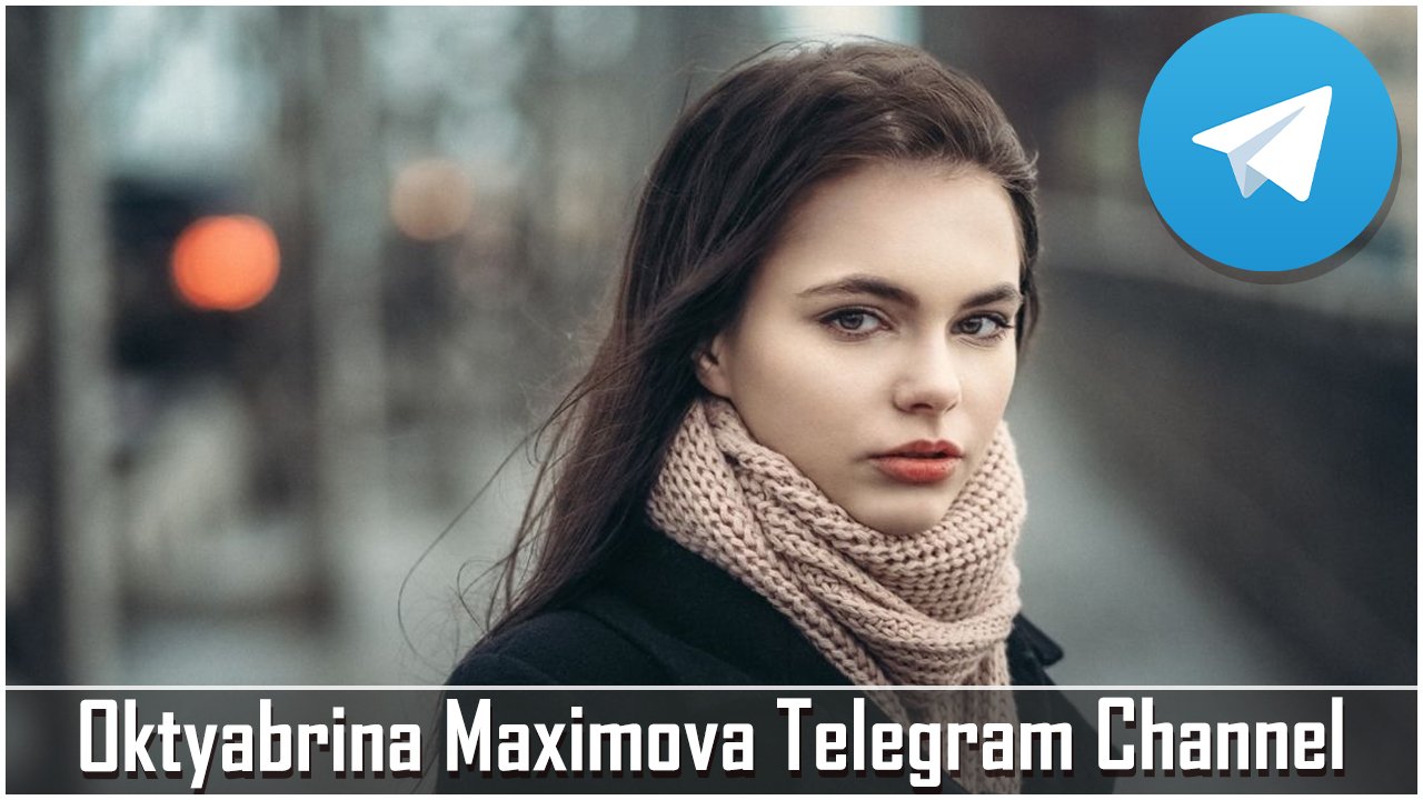 Oktyabrina Maximova Telegram Channel