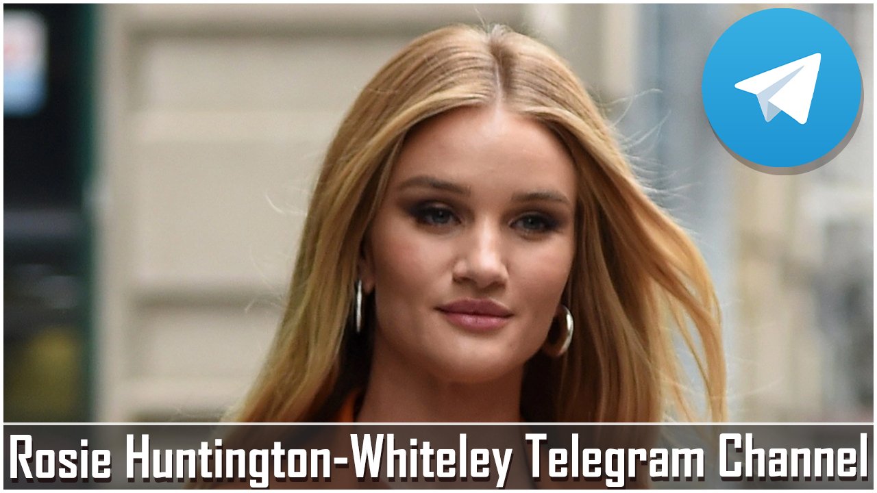Rosie Huntington Whiteley Telegram Channel